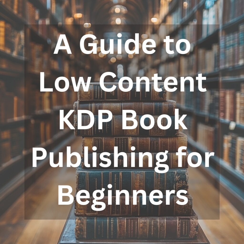 A Guide to Low Content KDP Book Publishing for Beginners
