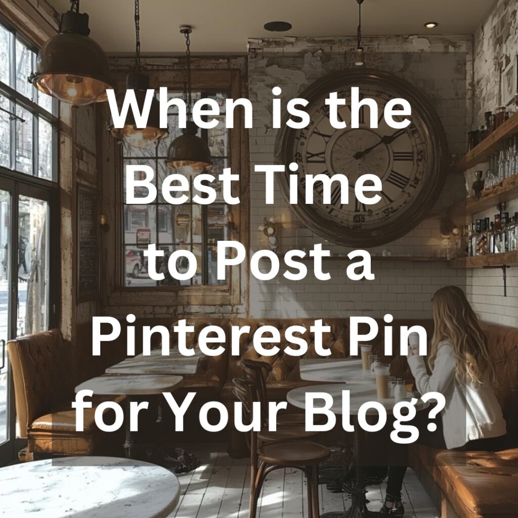 When is the Best Time to Post a Pinterest Pin for Your Blog?