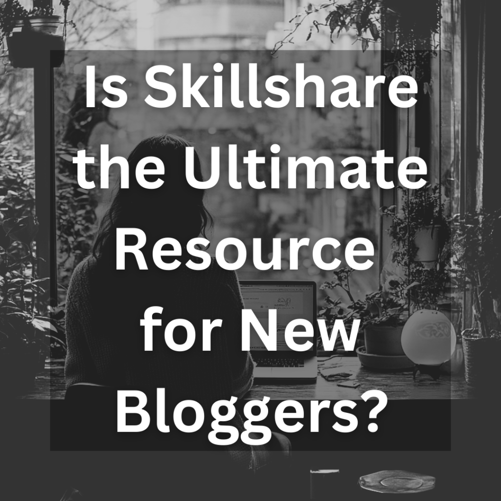 Why Skillshare is the Ultimate Resource for New Bloggers