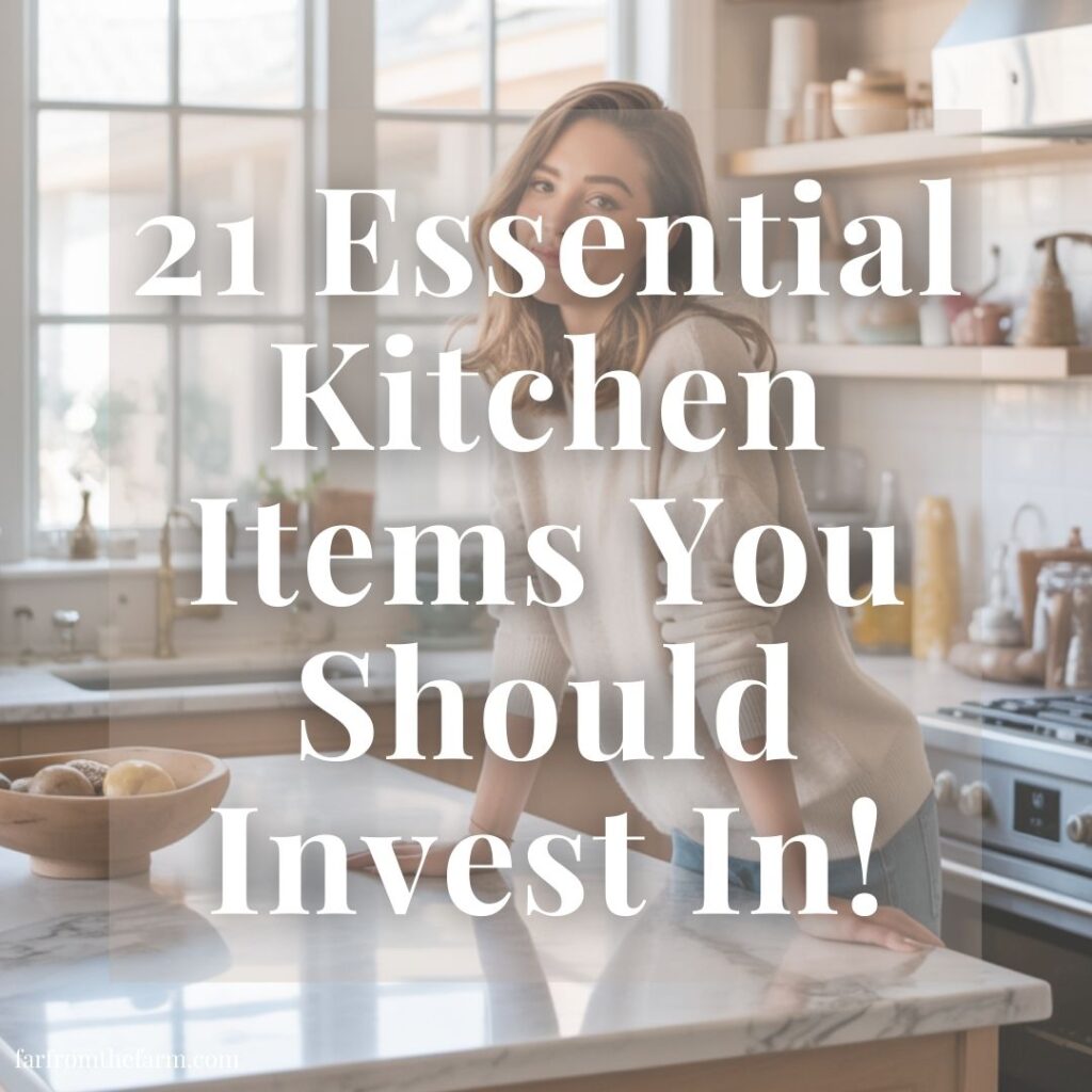 21 Essential Kitchen Items You Should Invest In!