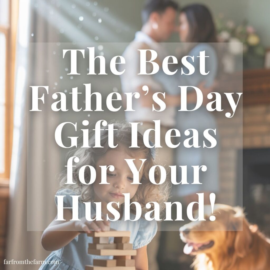 The Best Father’s Day Gift Ideas for Your Husband!