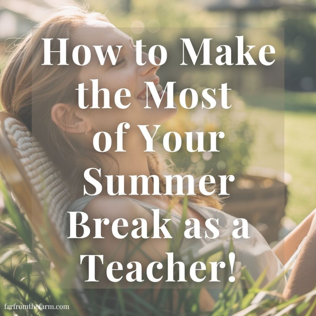 How to Make the Most of Your Summer Break as a Teacher!